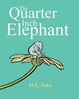 The Quarter Inch Elephant: Big or Small There Is a Place for Us All 0992555825 Book Cover