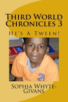Third World Chronicles 3: He's A Tween 1724928139 Book Cover