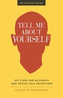 Tell Me about Yourself: Six Steps for Accurate and Artful Self-Definition 1523094664 Book Cover