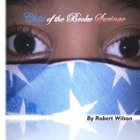 Child of the Broke Syringe 1494905930 Book Cover