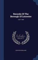 Records Of The Borough Of Leicester: 1327-1509 1022404261 Book Cover