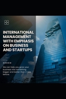 International Management: Strategies for Business and Startups: International Management: Strategies for Business and Startups, Navigating Global ... and Growth for Entrepreneurial Success B0F2YNZLQS Book Cover