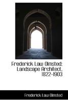 Frederick Law Olmstead Landscape Architect, 1822-1903 1016003943 Book Cover