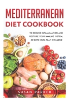 Mediterranean Diet Cookbook: To Reduce Inflammation and Restore your Immune System, 30 Days Meal Plan Included. B088LGHKMQ Book Cover