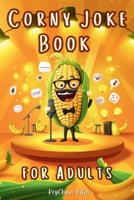 Corny Joke Book for Adults: Over 200 Hilarious Collection of Groan-Worthy Puns and Cheesy Laughs! B0DSTXLJK6 Book Cover