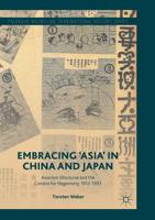 Embracing 'Asia' in China and Japan: Asianism Discourse and the Contest for Hegemony, 1912-1933 3319651536 Book Cover
