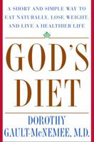 God's Diet: A Short and Simple Way to Eat Naturally, Lose Weight, and Live a Healthier Life 0609605178 Book Cover