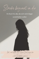 Stärke beginnt in dir: "Ein Buch für alle, die sich nicht länger zurückhalten wollen" (German Edition) B0FCSJYTBW Book Cover