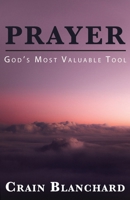 Prayer: God's Most Valuable Tool 1637695926 Book Cover