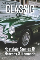 Classic: Nostalgic Stories Of Hotrods & Romance: Hotrods And Muscle Cars B08Z2RLL9J Book Cover
