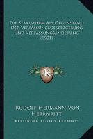 Die Staatsform Als Gegenstand Der Verfassungsgesetzgebung Und Verfassungsanderung (1901) 1161129278 Book Cover