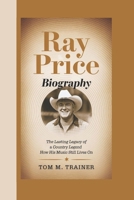 RAY PRICE BIOGRAPHY: The Lasting Legacy of a Country Legend – How His Music Still Lives On B0F1KQWQDP Book Cover