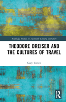 Theodore Dreiser and the Cultures of Travel (Routledge Studies in Twentieth-Century Literature) 103277701X Book Cover