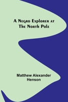 A Negro Explorer at the North Pole 9356714207 Book Cover