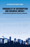 Probability of interruption And business impact: A mathematical approach to Business Continuity 1640865136 Book Cover