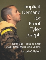 Implicit Demand for Proof by Tyler Joseph : Piano Tab - Easy to Read Visual Sheet Music with Letters 1657121801 Book Cover