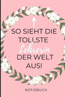 So Sieht Die Tollste Lehrerin Der Welt Aus! Notizbuch: A5 LINIERT Geschenkidee f�r Lehrer Erzieher Abschiedsgeschenk Grundschule Klassengeschenk Dankesch�n Lehrerplaner Buch zur Einschulung 1695410270 Book Cover