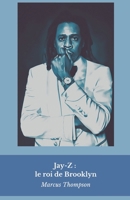 Jay-Z : le roi de Brooklyn: Du projet Marcy à la construction d'un empire : l'histoire du plus grand entrepreneur du hip-hop (French Edition) B0DWJW778V Book Cover