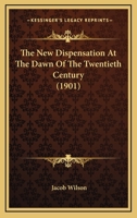 The New Dispensation At The Dawn Of The Twenthieth Century ... 1276645570 Book Cover
