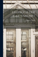 Lehrbuch Der Gartenkunst: Oder Lehr Von Der Anlage Ausschm�ckung Und K�nstlerischen Unterhalung Der G�rten Und Freien Anlagen 1018384715 Book Cover