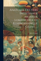 Anatomie Des Vers Intestinaux Ascaride Lombrico�de Et �chinorhynque G�ant, ... 1022483722 Book Cover