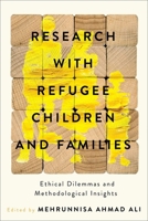 Research with Refugee Children and Families: Ethical Dilemmas and Methodological Insights 0774871822 Book Cover