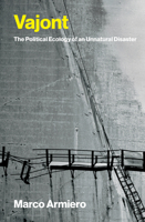Vajont: The Political Ecology of an Unnatural Disaster (History for a Sustainable Future) 0262053012 Book Cover