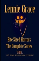 Bite Sized Horrors: The Complete Series: A Collection of 100 Word Horror Stories B0B6XJ5NGK Book Cover