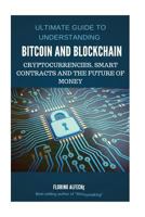 Bitcoin: Bitcoin and Blockchain: Ultimate guide to understanding blockchain, bitcoin, cryptocurrencies, smart contracts and the future of money. 1974266907 Book Cover