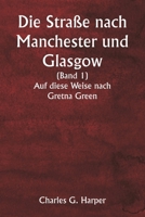 Die Straße nach Manchester und Glasgow (Band 1) Auf diese Weise nach Gretna Green (German Edition) 9359254541 Book Cover