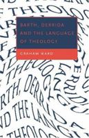 Barth, Derrida and the Language of Theology 0521657083 Book Cover
