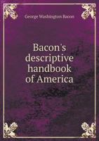 Bacon's Descriptive Handbook of America .. 0548688834 Book Cover