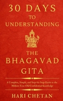 30 Days to Understanding the Bhagavad Gita: A Complete, Simple, and Step-by-Step Guide to the Million-Year-Old Confidential Knowledge B0986FRJ5R Book Cover