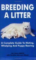 Breeding a Litter: A Complete Guide to Mating Whelping & Puppy Rearing 1860542441 Book Cover
