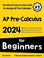 AP Pre-Calculus for Beginners: The Ultimate Step by Step Guide to Acing AP Precalculus 1637195680 Book Cover