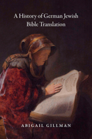 A History of German Jewish Bible Translation 022647772X Book Cover