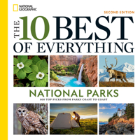 The 10 Best of Everything National Parks, 2nd Edition: 800 Top Picks from Parks Coast to Coast 1426223218 Book Cover