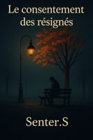 Le consentement des résignés (French Edition) B0F91KSR7K Book Cover