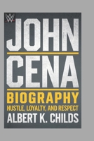 JOHN CENA BIOGRAPHY: HUSTLE, LOYALTY, AND RESPECT B0DSCBQTMQ Book Cover