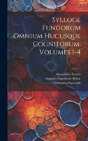 Sylloge Fungorum Omnium Hucusque Cognitorum, Volumes 1-4 1022407724 Book Cover
