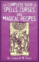 The Complete Book of Spells, Curses, and Magical Recipes 1616080981 Book Cover