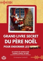 Grand livre secret du Père Noël pour endormir les enfants: 30 contes de sophrologie "sophro-contes" de Noël racontée par le Père Noël (French Edition) 2322498017 Book Cover