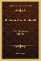 Wilhelm Von Humboldt: Eine Biographie (1854) 1160273774 Book Cover