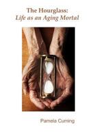 The Hourglass: Life as an Aging Mortal 153084021X Book Cover