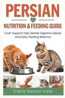 Persian Nutrition & Feeding Guide: Coat-Support Diet, Gentle Digestion Meals, and Daily Feeding Balance B0H17RDVL1 Book Cover