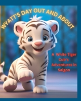 Wyatt's Day Out And About: A White Tiger Cub's Adventures in Saigon B0CD13JV7C Book Cover