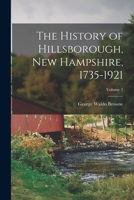The History of Hillsborough, New Hampshire, 1735-1921; Volume 2 1017695237 Book Cover
