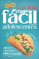 Cocina Mega fácil para adolescentes: 5 ingredientes - 15 minutos - más de 100 recetas increíbles con recomendaciones saludables - eBook incluido (Spanish Edition) 8409809281 Book Cover
