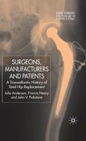Surgeons, Manufacturers and Patients: A Transatlantic History of Total Hip Replacement 0230553141 Book Cover
