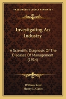 Investigating an Industry; a Scientific Diagnosis of the Diseases of Management 0548692297 Book Cover